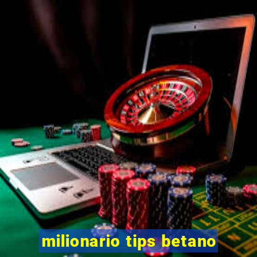 milionario tips betano